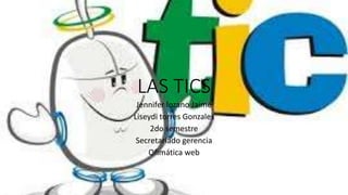 LAS TICS
Jennifer lozano Jaime
Liseydi torres Gonzales
2do semestre
Secretariado gerencia
Ofimática web
 