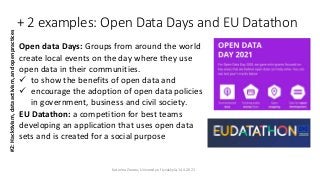 + 2 examples: Open Data Days and EU Datathon
Open data Days: Groups from around the world
create local events on the day w...