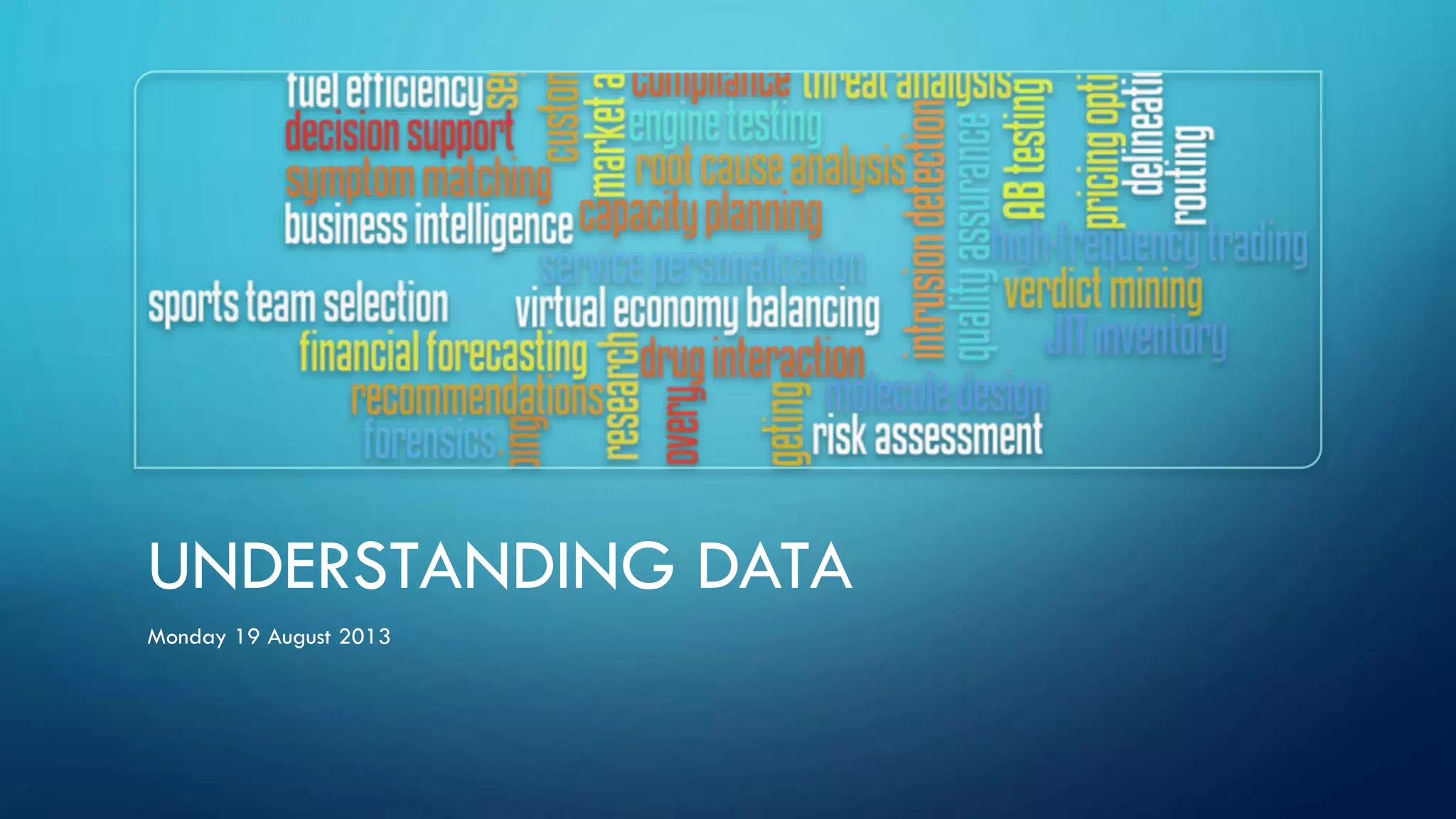UNDERSTANDING DATA
Monday 19 August 2013
 