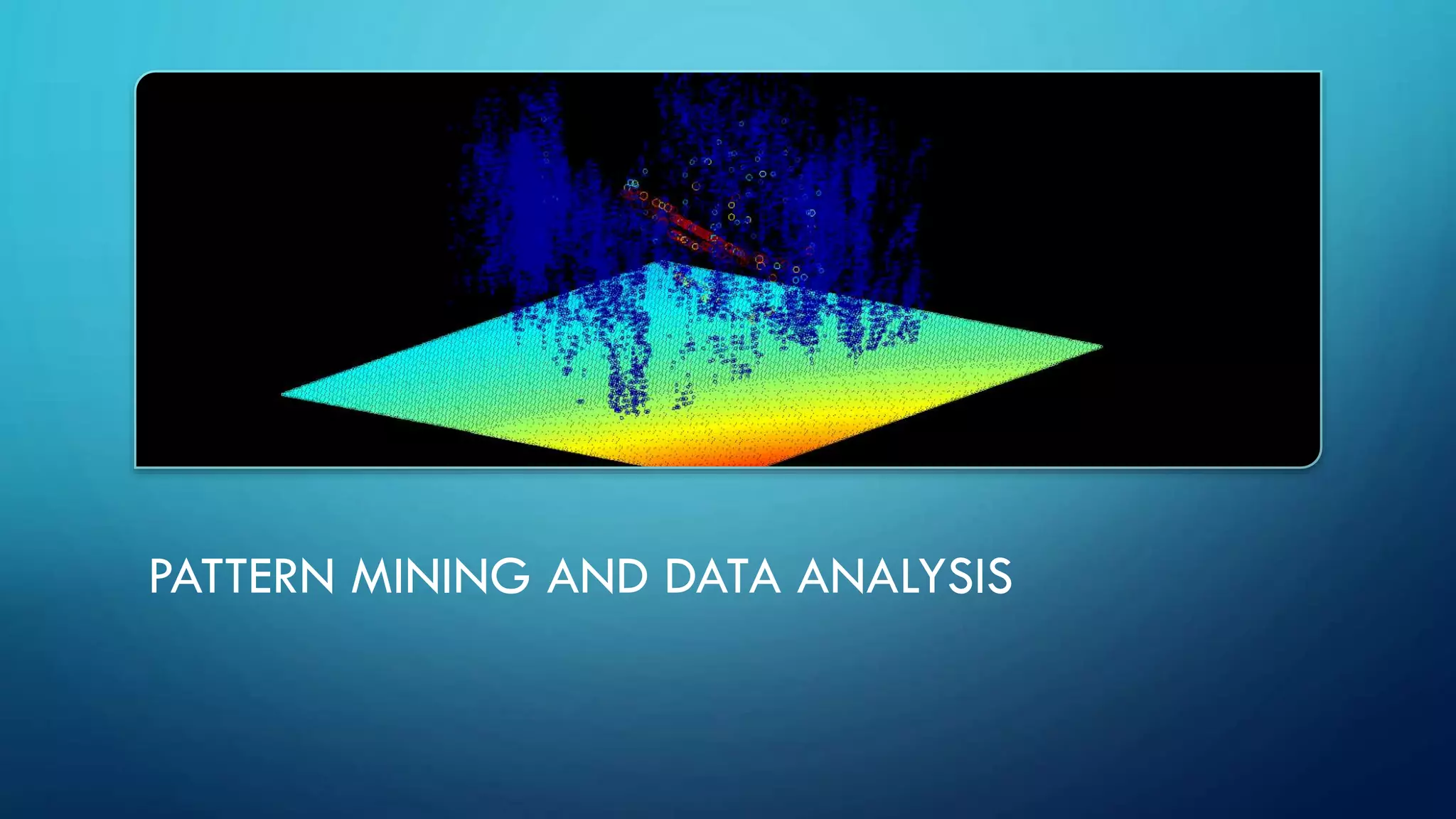 PATTERN MINING AND DATA ANALYSIS
 