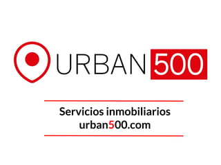 Servicios inmobiliarios
urban500.com
 