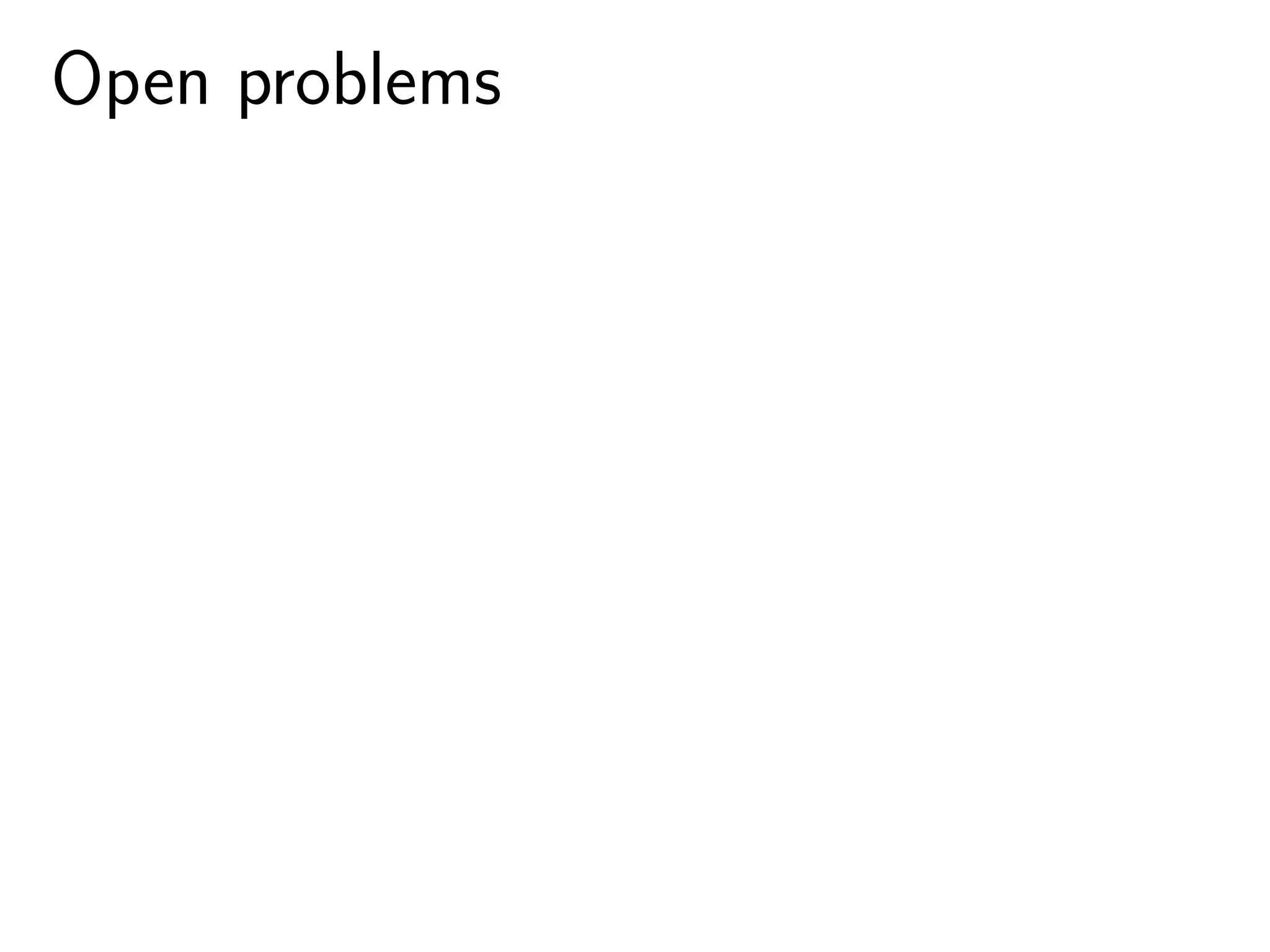 Open problems
 