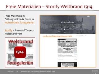 Freie Materialien – Storify Weltbrand 1914 
Freie Materialien: Zeitungsseiten & Fotos in monatlichen Fotogalerien 
Storify...