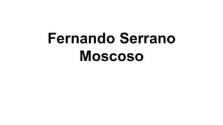 Fernando Serrano
Moscoso
 