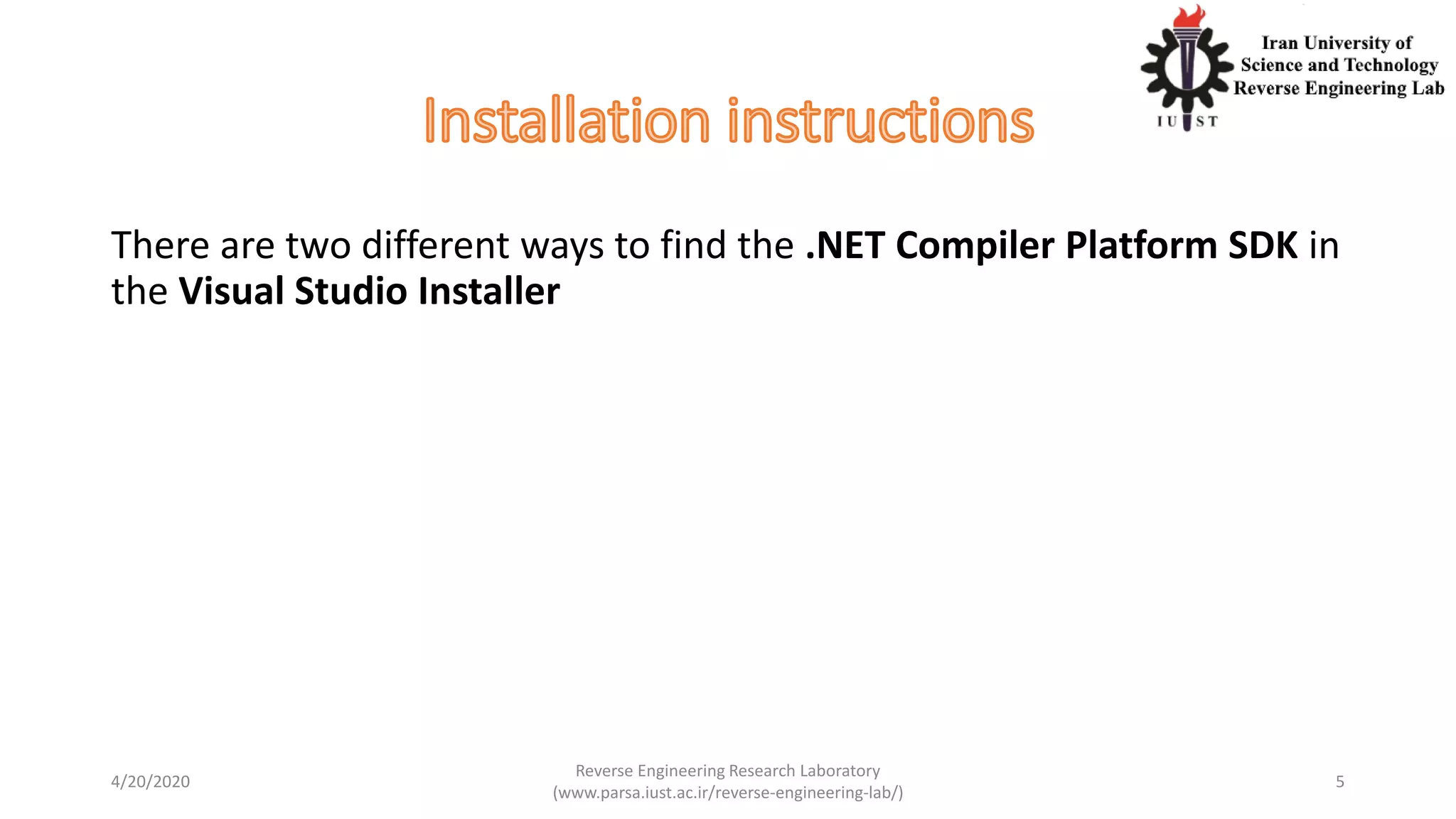 There are two different ways to find the .NET Compiler Platform SDK in
the Visual Studio Installer
4/20/2020
Reverse Engineering Research Laboratory
(www.parsa.iust.ac.ir/reverse-engineering-lab/)
5
 