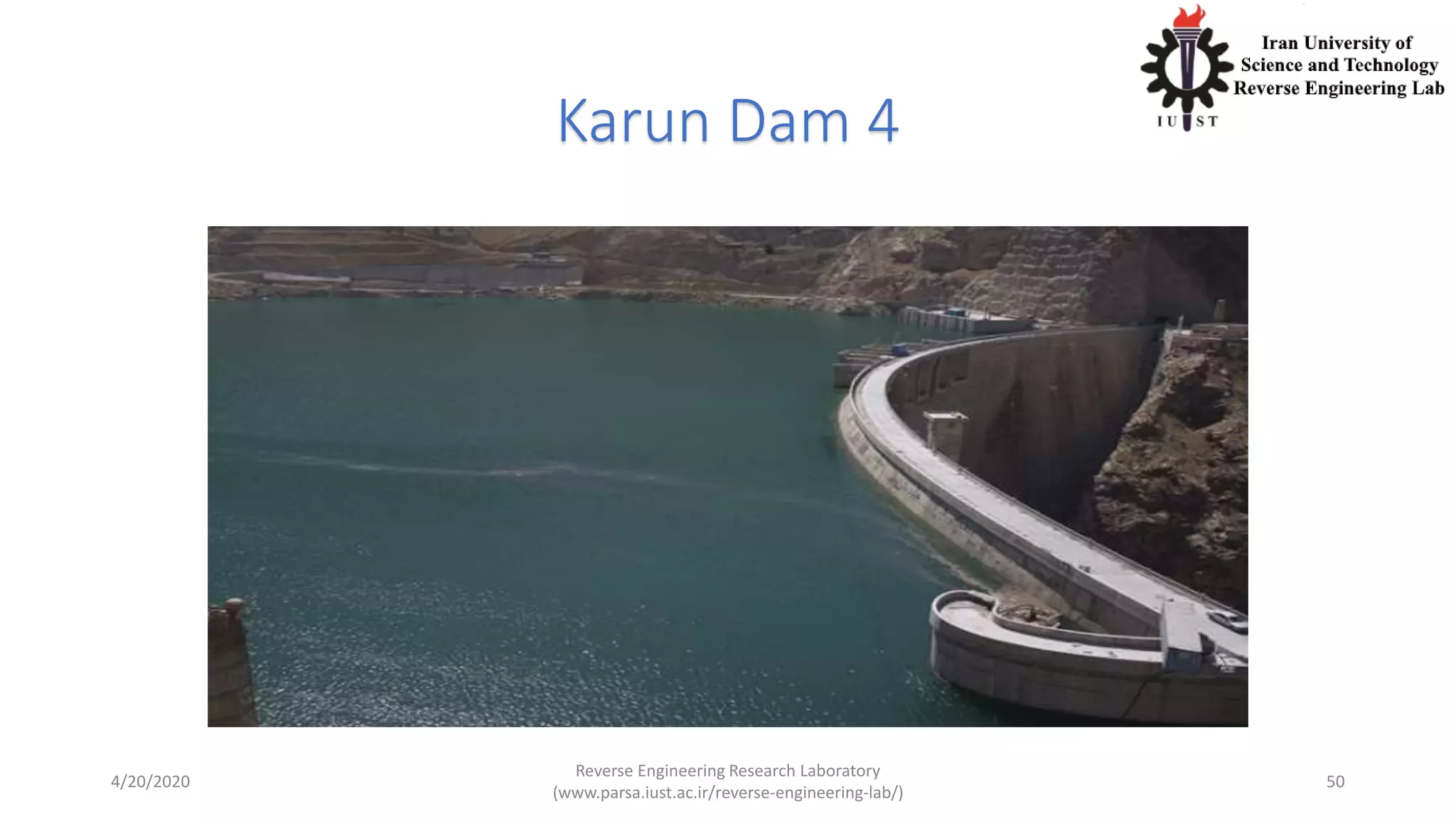 Karun Dam 4
4/20/2020
Reverse Engineering Research Laboratory
(www.parsa.iust.ac.ir/reverse-engineering-lab/)
50
 