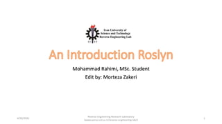 Mohammad Rahimi, MSc. Student
Edit by: Morteza Zakeri
4/20/2020
Reverse Engineering Research Laboratory
(www.parsa.iust.ac.ir/reverse-engineering-lab/)
1
 
