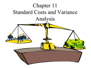 Chapter 11 Standard Costs and Variance Analysis 