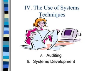 IV. The Use of Systems
Techniques

Auditing
B. Systems Development
A.

 