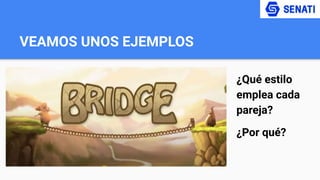 VEAMOS UNOS EJEMPLOS
¿Qué estilo
emplea cada
pareja?
¿Por qué?
 