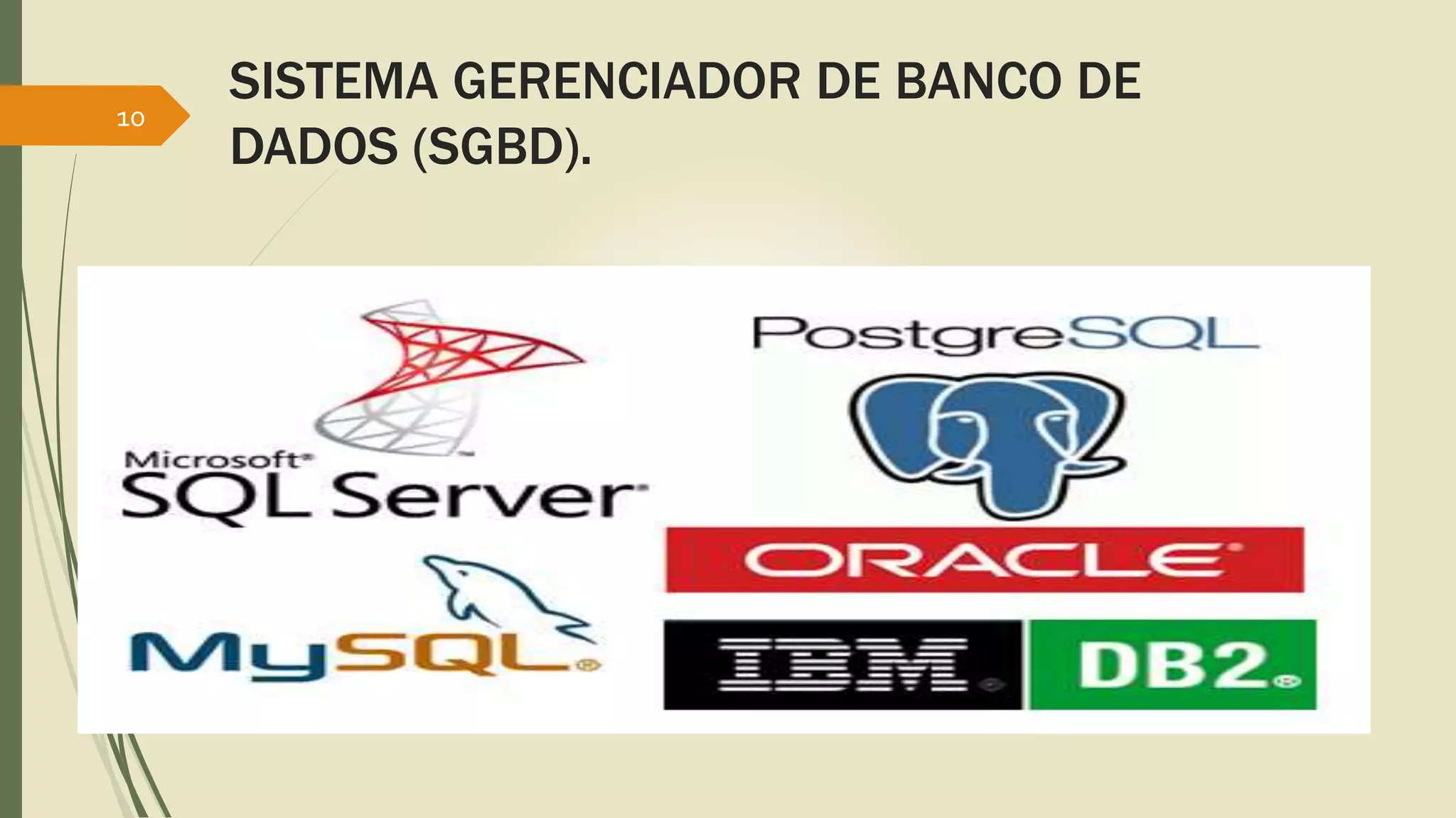 SISTEMA GERENCIADOR DE BANCO DE 
DADOS (SGBD). 
10 
 