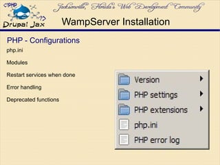 PHP - Configurations
php.ini
Modules
Restart services when done
Error handling
Deprecated functions
WampServer Installation
 
