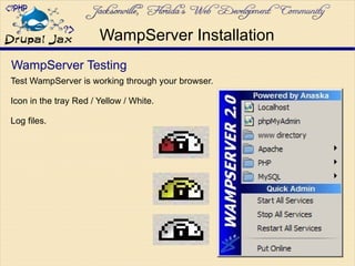 WampServer Testing
Test WampServer is working through your browser.
Icon in the tray Red / Yellow / White.
Log files.
WampServer Installation
 