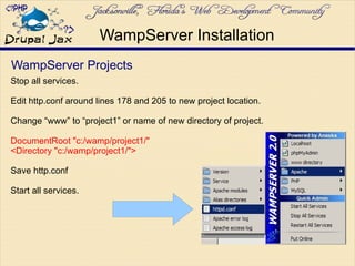 WampServer Projects
Stop all services.
Edit http.conf around lines 178 and 205 to new project location.
Change “www” to “project1” or name of new directory of project.
DocumentRoot "c:/wamp/project1/"
<Directory "c:/wamp/project1/">
Save http.conf
Start all services.
WampServer Installation
 