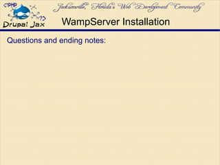 Questions and ending notes:
WampServer Installation
 