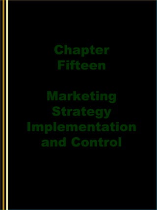 15-1
Chapter
Fifteen
Marketing
Strategy
Implementation
and Control
McGraw-Hill/Irwin © 2006 The McGraw-Hill Companies, Inc., All Rights Reserved.
 