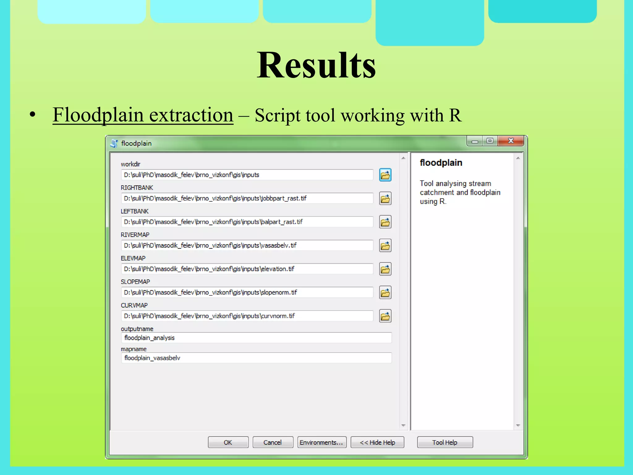 Results
• Floodplain extraction – Script tool working with R
 