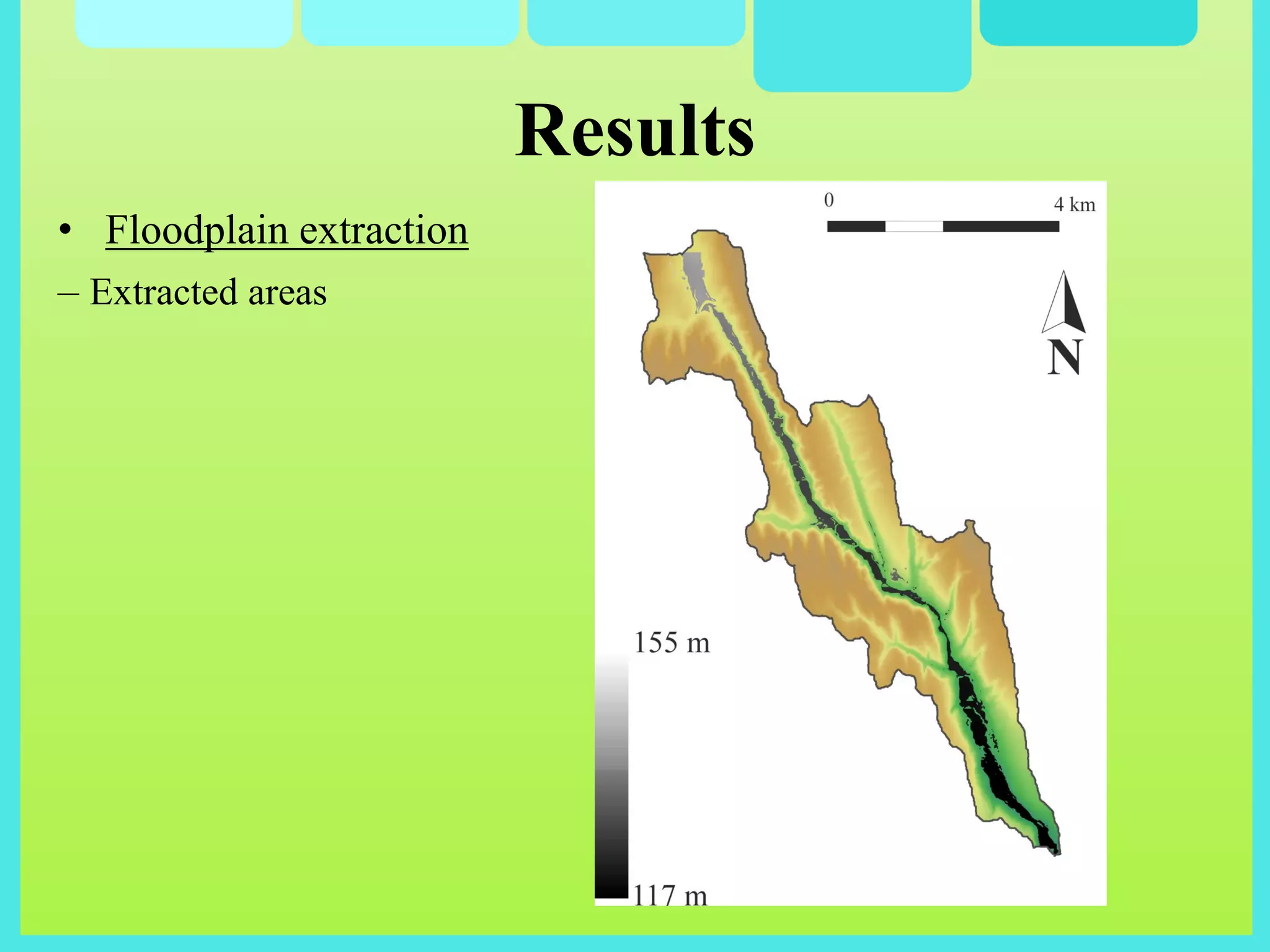 Results
• Floodplain extraction
– Extracted areas
 