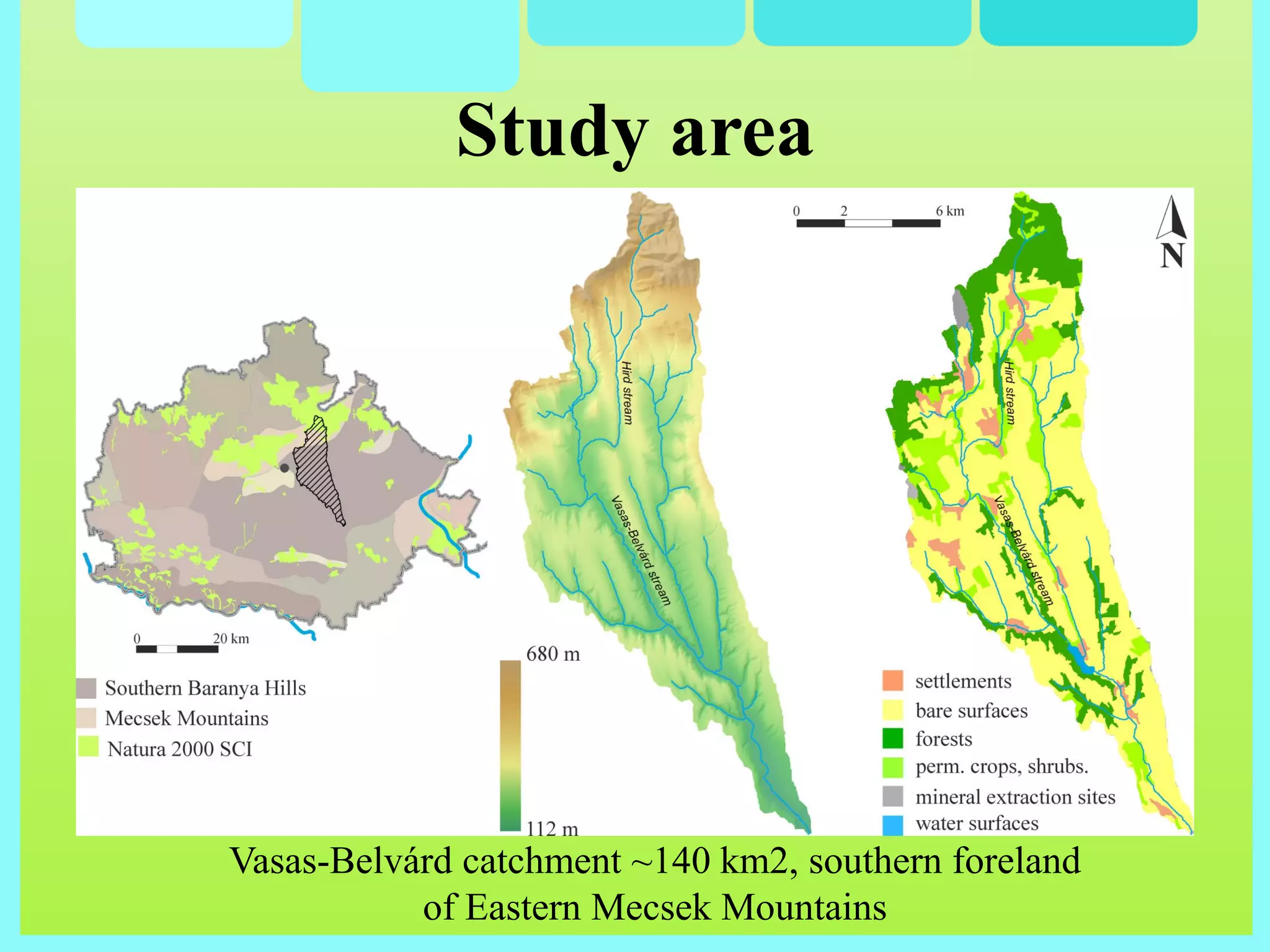 Study area
Vasas-Belvárd catchment ~140 km2, southern foreland
of Eastern Mecsek Mountains
 