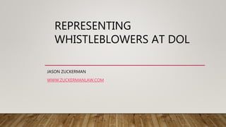 JASON ZUCKERMAN
WWW.ZUCKERMANLAW.COM
REPRESENTING
WHISTLEBLOWERS AT DOL
 