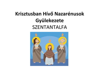 Krisztusban Hívő Nazarénusok Gyülekezete SZENTANTALFA 