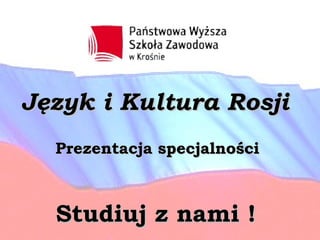 Język i Kultura Rosji
  Prezentacja specjalności



  Studiuj z nami !
 