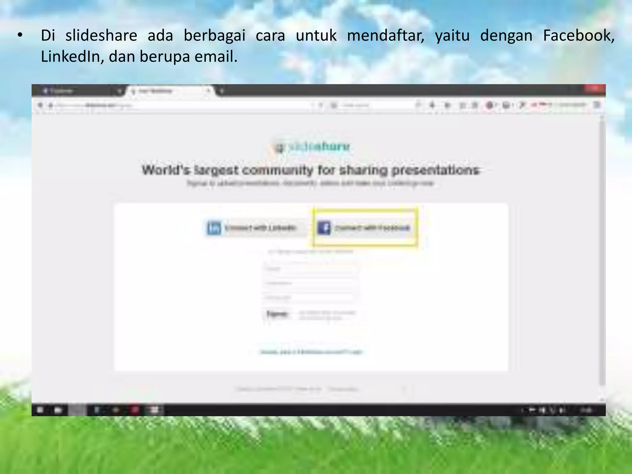 • Di slideshare ada berbagai cara untuk mendaftar, yaitu dengan Facebook,
LinkedIn, dan berupa email.
 