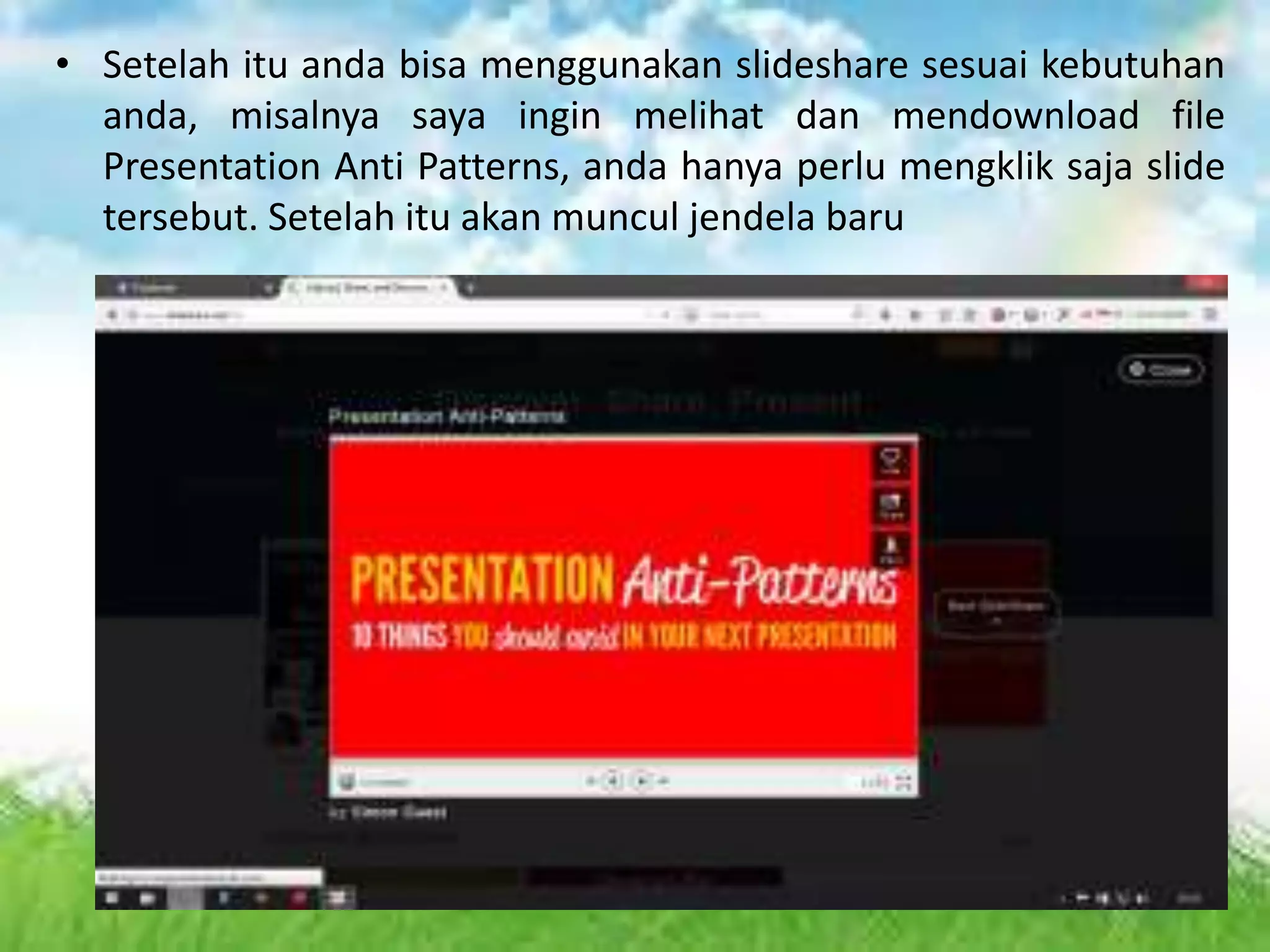 • Setelah itu anda bisa menggunakan slideshare sesuai kebutuhan
anda, misalnya saya ingin melihat dan mendownload file
Presentation Anti Patterns, anda hanya perlu mengklik saja slide
tersebut. Setelah itu akan muncul jendela baru
 