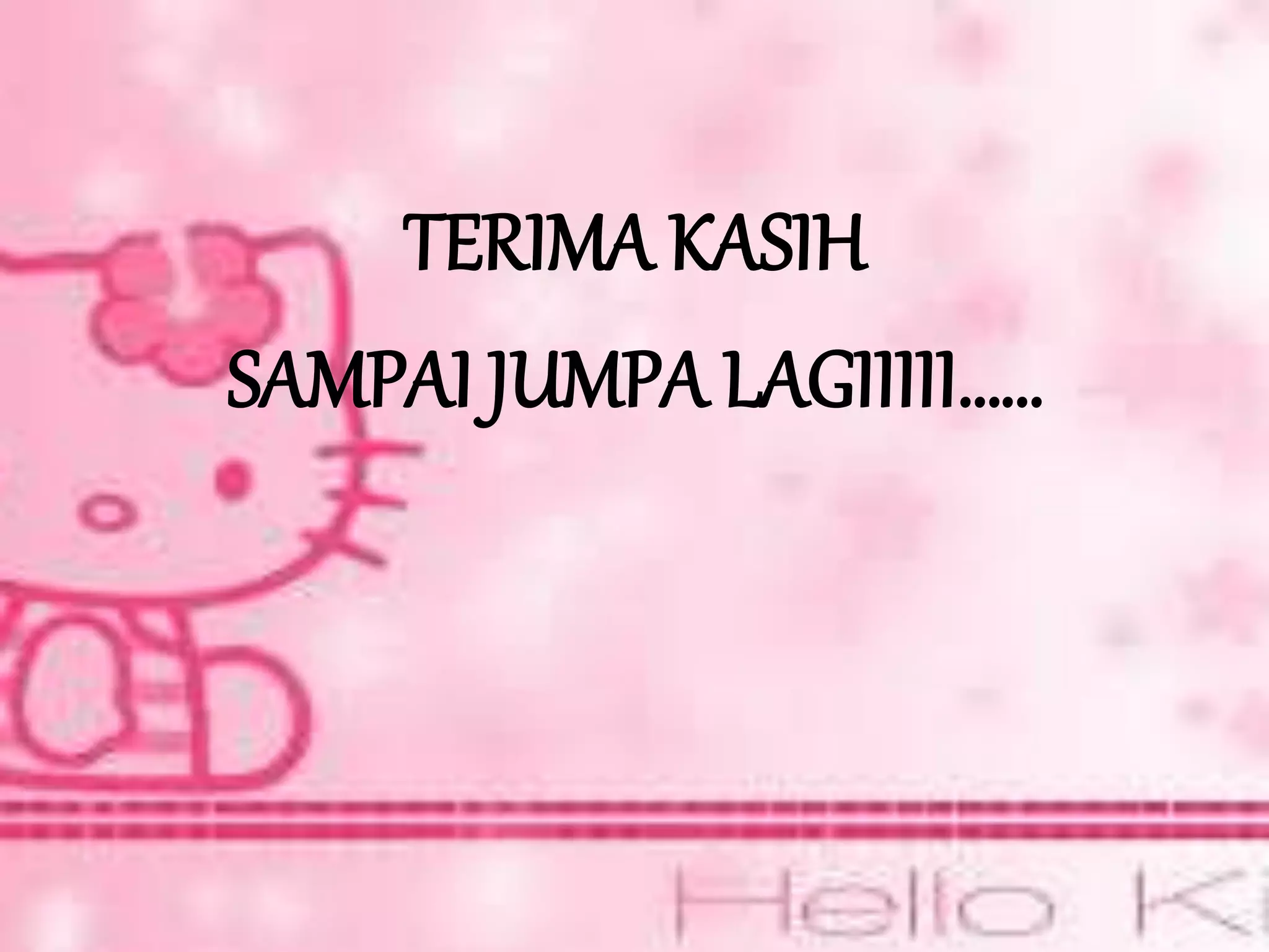 TERIMA KASIH
SAMPAI JUMPA LAGIIIII……
 