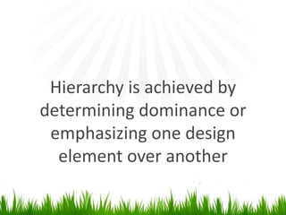 Hierarchy is achieved bydetermining dominance oremphasizing one design element overanother