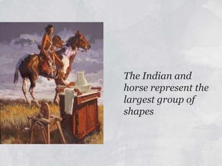 The Indian and horse represent the largest group of shapes