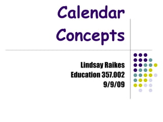 Calendar Concepts Lindsay Raikes Education 357.002 9/9/09 