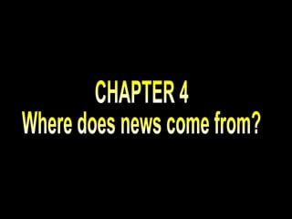CHAPTER 4 Where does news come from? 
