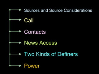 Sources and Source Considerations Call News Access Two Kinds of Definers Power Contacts 