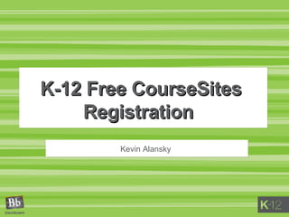 K-12 Free CourseSites Registration  Kevin Alansky 