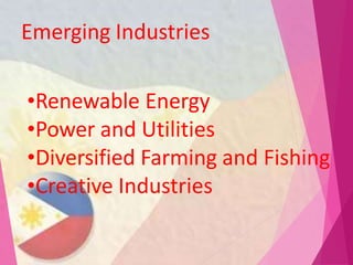 Emerging Industries
•Renewable Energy
•Power and Utilities
•Diversified Farming and Fishing
•Creative Industries
 