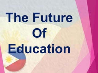 The Future
Of
Education
 