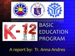 BASIC
EDUCATION
PROGRAM
A report by: Tr. Anna Andres
 