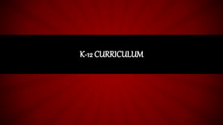 K-12 CURRICULUM
 