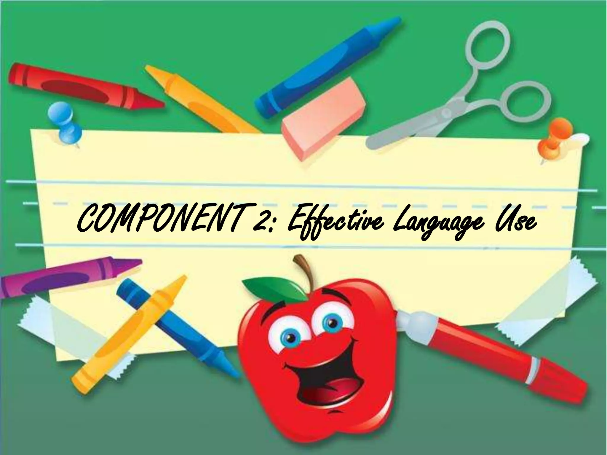 COMPONENT 2: Effective Language Use
 
