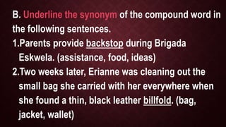 C. Encircle the antonym of the compound
word in each sentence.
1.The policemen broadcast the issue of
illegal logging. ( t...