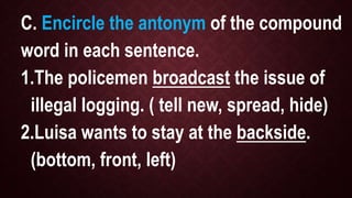 Part 2: Write the compound words that mean the
following.
__________________ bell by the door
__________________ ache or p...