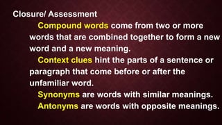 Evaluation
Infer the meaning of the compound word
in each sentence. Encircle the letter of the
correct answer.
1. My mothe...