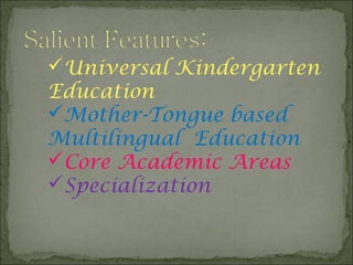 Universal Kindergarten
Education
Mother-Tongue based
Multilingual Education
Core Academic Areas
Specialization
 