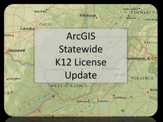 ArcGIS
 Statewide
K12 License
  Update
 
