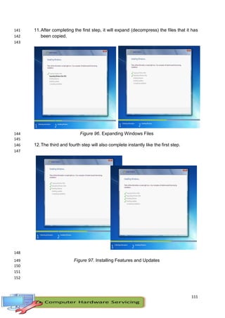 111
11.After completing the first step, it will expand (decompress) the files that it has141
been copied.142
143
Figure 96. Expanding Windows Files144
145
12.The third and fourth step will also complete instantly like the first step.146
147
148
Figure 97. Installing Features and Updates149
150
151
152
 