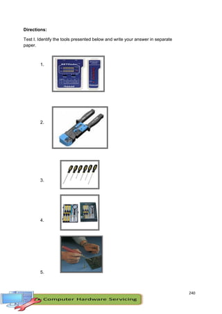240
Directions:
Test I. Identify the tools presented below and write your answer in separate
paper.
1.
2.
3.
4.
5.
 