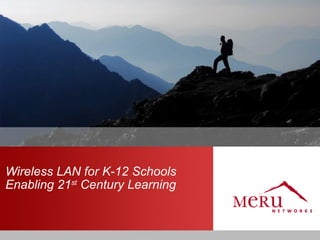 Wireless LAN for K-12 Schools
Enabling 21st Century Learning
 