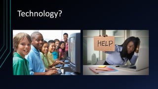 Technology?
 