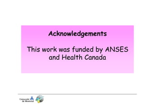 Acknowledgements
This work was funded by ANSES
and Health Canada

 